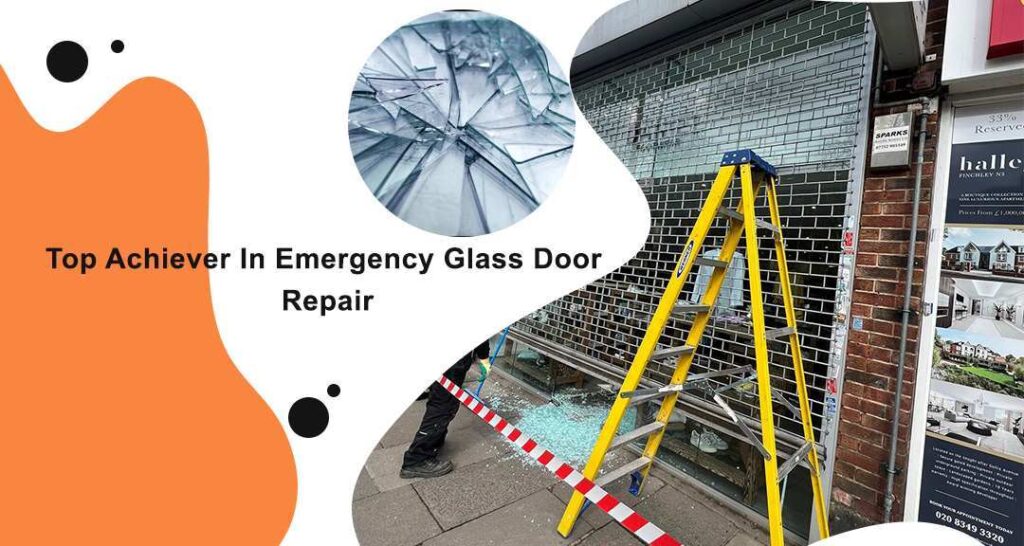 Top Achiever In Emergency Glass Door Repair 24/7 Hours Service